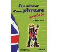 Au Détour D'une Phrase - Anglais Niveau Lycée