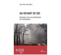 Au-Devant De Soi - Esquisses Vers Une Philosophie De L'anticipation