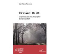Au-devant de soi Esquisses vers une philosophie de l'anticipation - Jean-Marc Rouvière - L'harmattan - broché - Essai