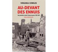 Au-devant des ennuis Une journaliste raconte l'Europe en guerre, 1936-1940 - Virginia Cowles - Calmann-Levy - broché - Essai