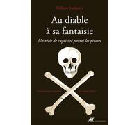 Au diable à sa fantaisie: Un récit de captivité parmi les pirates