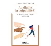 Au diable la culpabilité !: Retrouvez votre liberté intérieure