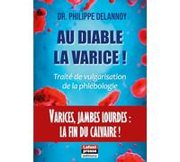Au diable la varice !: Varices, jambes lourdes : la fin du calvaire !