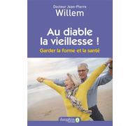 Au diable la vieillesse - Jean-Pierre Willem - Dauphin Editions Du - broché - Guide