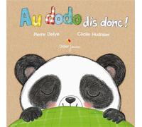 Au dodo dis donc ! - Pierre Delye - Didier Jeunesse - cartonné - Album éveil dès la naissance