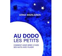 Au dodo les petits: Comment aider bébé à faire ses nuits avec plaisir