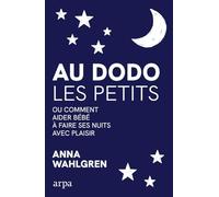 Au dodo les petits - Ou comment aider bébé à faire ses nuits avec plaisir