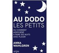 Au dodo les petits - Ou comment aider bébé à faire ses nuits avec plaisir Anna Wahlgren (Auteur), Sara Hamberg Bussenot (Traduction)