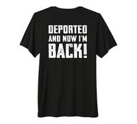 (Au Dos) Expulsé et Maintenant Je suis de Retour, l'immigration revient T-Shirt Haut de Gamme