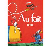 Au fait - Finzo - Atelier Du Poisson Soluble - cartonné - Document jeunesse dès 6 ans
