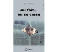 Au fait… on se casse - Jean-Louis Rabou - Orphie G.doyen Editions - broché - Roman