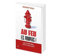 Au feu les pompiers !: Les meilleurs anecdotes des soldats du feu !