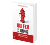 Au feu les pompiers !: Les meilleurs anecdotes des soldats du feu !