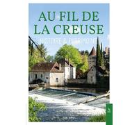 Au fil de la Creuse Histoire & Patrimoine - Marc Dupuis - Nouvelles Editions Sutton - broché - Essai