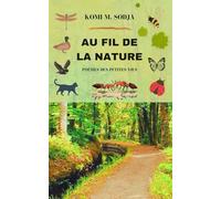 AU FIL DE LA NATURE: POÈMES DES PETITES VIES