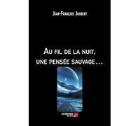 Au fil de la nuit, une pensée sauvage…