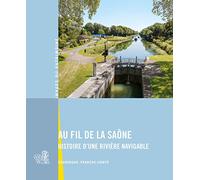 Au fil de la Saône: Histoire dune rivière navigable