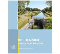 Au Fil De La Saône - Histoire D'une Rivière Navigable