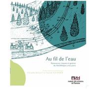 Au Fil De L'eau - Ressources, Risques Et Gestion Du Néolithique À Nos Jours