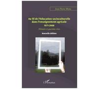 Au fil de l'éducation socioculturelle dans l'enseignement agricole 1971-2008 Mémoire et questions vives Nouvelle édition - Nouvelle édition - Jean-Pierre Menu - L'harmattan - broché - Etude