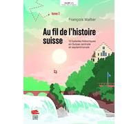 Au fil de l'histoire suisse: 10 balades historiques en Suisse centrale et septentrionale. Tome 2