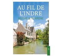 Au fil de l'Indre - Histoire & Patrimoine - Marc Dupuis - Nouvelles Editions Sutton - broché - Beau livre