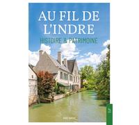 Au fil de l'Indre - Histoire & Patrimoine - Marc Dupuis - Nouvelles Editions Sutton - broché - Beau livre