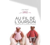 Au fil de l'ourson: Un petit ourson à crocheter et habiller
