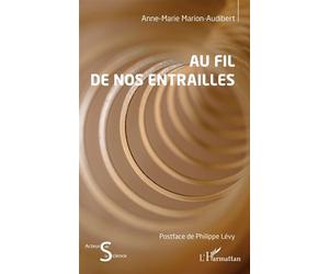 Au fil de nos entrailles - Anne-Marie Marion-Audibert - L'harmattan - broché - Essai