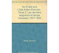 Au fil des ans L'Isle-Adam-Parmain: Tome 2, Les derniers seigneurs et temps nouveaux 1527-1945