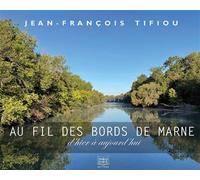 Au fil des bords de Marne D’hier à aujourd’hui 2022 - Jean-François Tifiou - Feed Back - broché - Guide