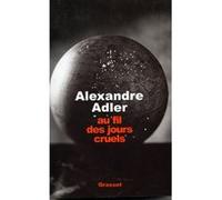 Au fil des jours cruels, 1992-2002 Alexandre Adler (Auteur)