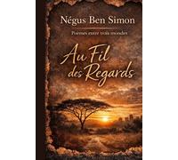 AU FIL DES REGARDS: Poèmes en trois mondes