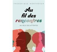 Au fil des rencontres - Au-delà des attentes Frédérique Montrésor (Auteur)