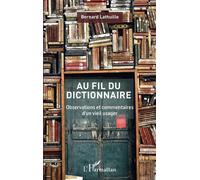 Au fil du dictionnaire Observations et commentaires d'un vieil usager - Bernard Lathuille - L'harmattan - broché - Essai
