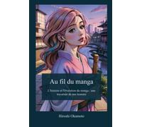 Au fil du manga: L'histoire et l'évolution du manga : une traversée de son histoire