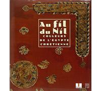 Au fil du Nil : Couleurs de l'Egypte Chrétienne