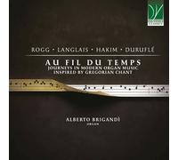 Au Fil Du Temps: Journeys IN Modern Orgue Music Inspired By Gregorian Chant ( CD