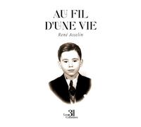 Au fil d'une vie - René Asselin - Trois Colonnes - broché - Autobiographie