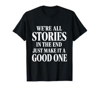 Au Final, Toutes Les Histoires en Font Une Bonne Histoire T-Shirt