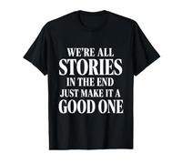 Au Final, Toutes Les Histoires en Font Une Bonne Histoire T-Shirt Graphique avec Valeur