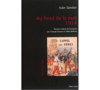 Au fond de la nuit 1914 - Ivan Sandor - Non Lieu - broché - Roman