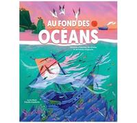 Au Fond Des Océans - Histoires D'épaves, De Pirates Et De Trésors Engloutis