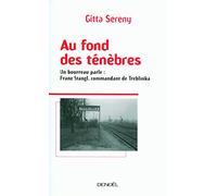 Au fond des ténèbres: Un bourreau parle : Franz Stangl, commandant de Treblinka
