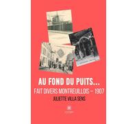 Au fond du puits... Fait divers montreuillois - 1907 - Juliette Villa Sens - Le Lys Bleu - broché - Roman