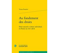 Au fondement des droits: Droit naturel et droits individuels en France au XIXe siècle