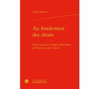 Au fondement des droits Olivier Beaud (Collection dirigée par), Jean-François Kervégan (Collection dirigée par), Denis Baranger (Postface), Lucien Jaume (Préface), Tristan Pouthier (Auteur)