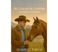 Au galop de l'espoir : guérir ensemble - Ludovic Tireau - Bookelis - broché - Récit