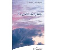 Au grain des jours - Camille Degimel - L'harmattan - broché - Poésie