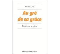 Au gré de sa grâce Propos sur la prière - André Louf - Desclée De Brouwer - broché - Essai